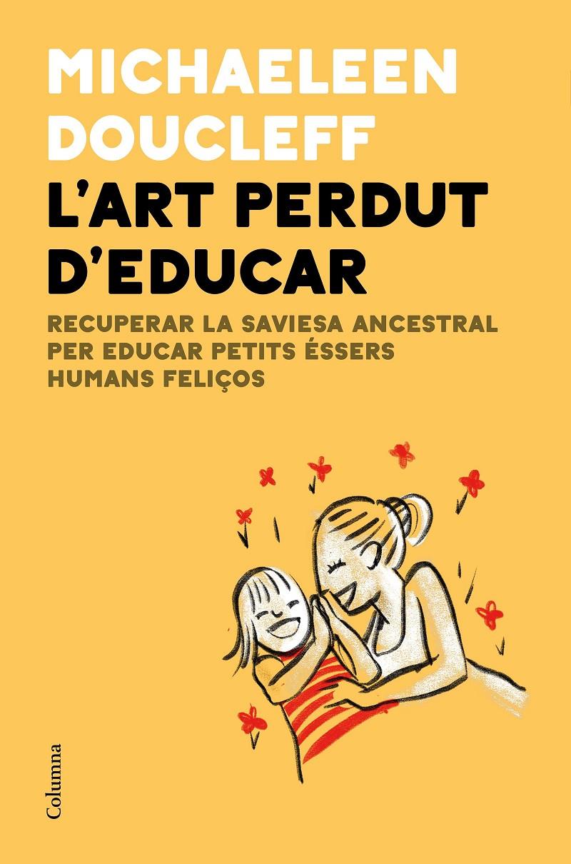 L'ART PERDUT D'EDUCAR | 9788466427982 | DOUCLEFF, MICHAELEEN | Llibreria La Puça | Llibreria online d'Andorra - Comprar llibres en català online - Llibres Andorra i Pirineu