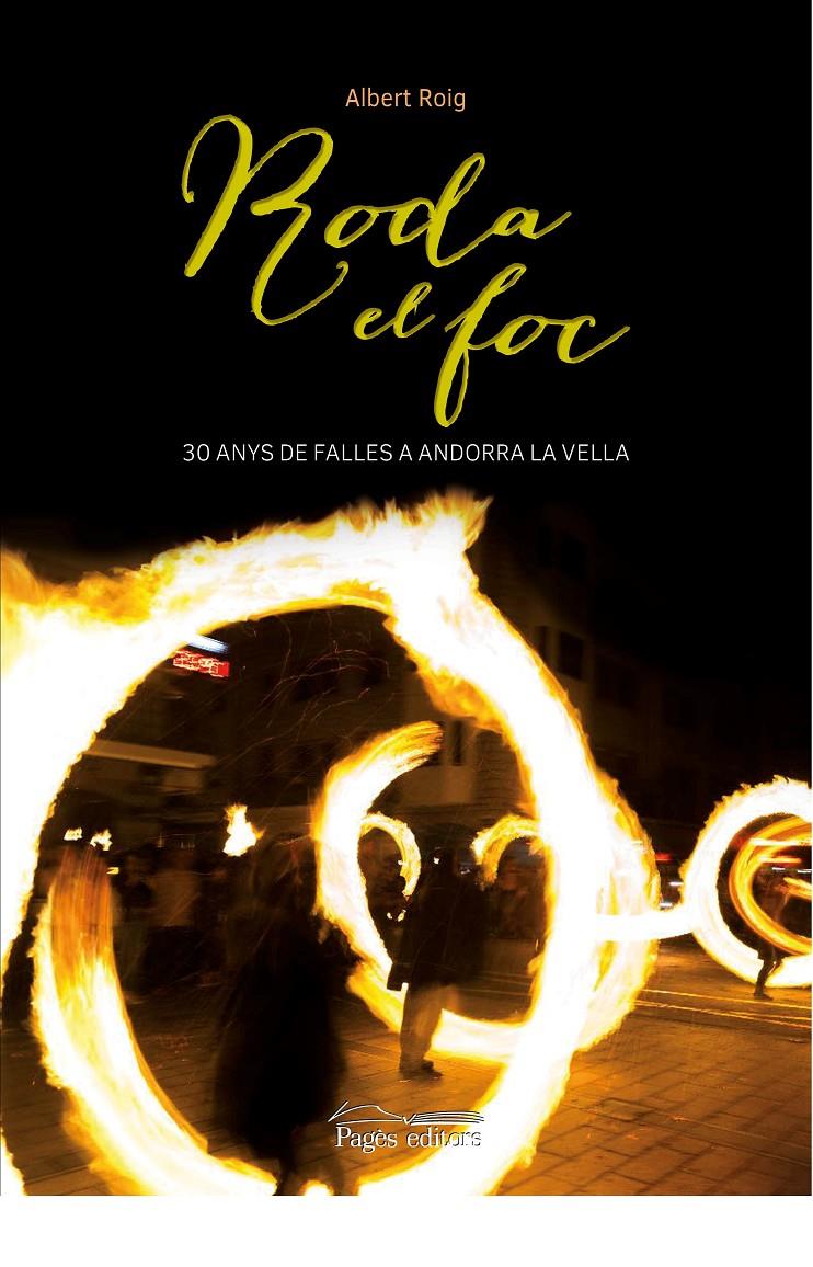RODA EL FOC. 30 ANYS DE FALLES A ANDORRA LA VELLA | 9788499759258 | ROIG, ALBERT | Llibreria La Puça | Llibreria online d'Andorra - Comprar llibres en català online - Llibres Andorra i Pirineu