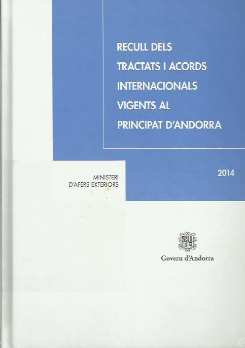 RECULL DELS TRACTATS I ACORDS INTERNACIONALS VIGENTS AL PRINCIPAT D'ANDORRA 2014 | 9789992007860 | Llibreria La Puça | Llibreria online d'Andorra - Comprar llibres en català online - Llibres Andorra i Pirineu