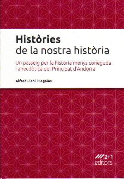 HISTORIES DE LA NOSTRA HISTORIA.UN PASSEIG PER LA HISTORIA MENYS CONEGUDA I ANECDOTICA | 9789992018972 | LLAHI I SEGALAS,ALFRED | Llibreria La Puça | Llibreria online d'Andorra - Comprar llibres en català online - Llibres Andorra i Pirineu