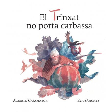 EL TRINXAT NO PORTA CARABASSA | 9788494755019 | CASAMAYOR, ALBERTO - SÁNCHEZ, EVA | Llibreria La Puça | Llibreria online d'Andorra - Comprar llibres en català online - Llibres Andorra i Pirineu