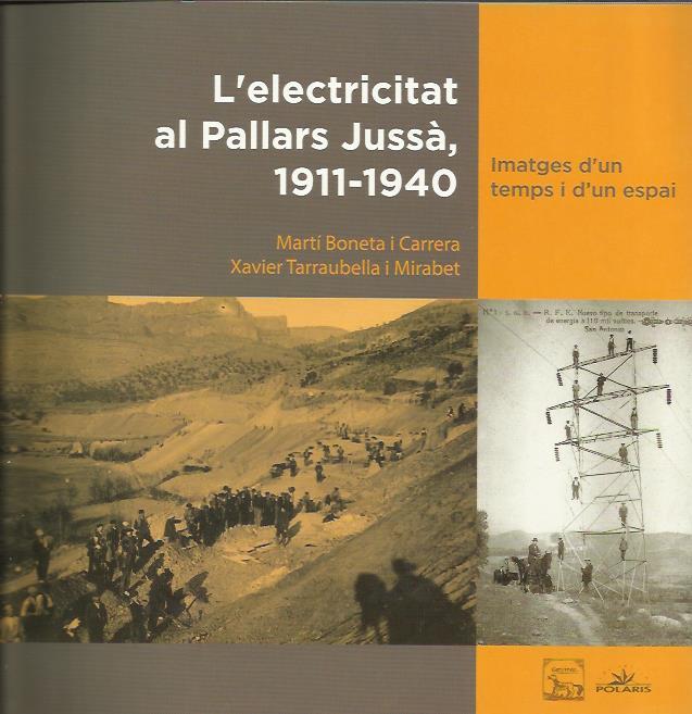 ELECTRICITAT AL PALLARS JUSSÀ, 1911-1940. IMATGES D'UN TEMPS I D'UN ESPAI | 9788496779983 | BONETA I CARRERA, MARTÍ TARRAUBELLA I MIRABET, XAVIER | Llibreria La Puça | Llibreria online d'Andorra - Comprar llibres en català online - Llibres Andorra i Pirineu