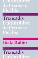 TRENCADIS. L'ULTIM LLIBRE DE FREDERIC PICABIA | 9789992053508 | RUBIO,IÑAKI | Llibreria La Puça | Llibreria online d'Andorra - Comprar llibres en català online - Llibres Andorra i Pirineu