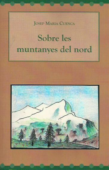 SOBRE LES MUNTANYES DEL NORD | 9788494527517 | CUENCA, JOSEP MARIA | Llibreria La Puça | Llibreria online d'Andorra - Comprar llibres en català online - Llibres Andorra i Pirineu