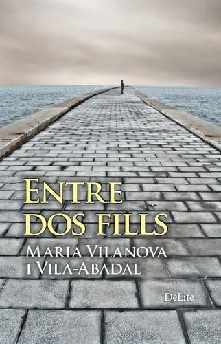 ENTRE DOS FILLS | 9788494582615 | VILANOVA I VILA-ABADAL, MARIA | Llibreria La Puça | Llibreria online d'Andorra - Comprar llibres en català online - Llibres Andorra i Pirineu