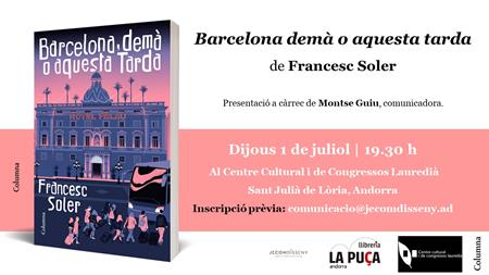 Presentació del llibre BARCELONA, DEMÀ O AQUESTA TARDA de FRANSESC SOLER | Llibreria La Puça | Llibreria online d'Andorra - Comprar llibres en català online - Llibres Andorra i Pirineu