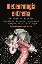 METEOROLOGIA EXTREMA. 150 ANYS DE RIUADES, NEVADES, AIGUATS, SEQUERES I TEMPESTES A CATALUNYA | 9788472461628 | COSTA, MARCEL MAZON, JORDI | Llibreria La Puça | Llibreria online d'Andorra - Comprar llibres en català online - Llibres Andorra i Pirineu