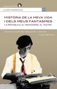 HISTÒRIA DE LA MEVA VIDA I DELS MEUS FANTASMES. LA REPÚBLICA, EL PERIODISME, EL TEATRE | 9788415456469 | LLUÍS CAPDEVILA. EDICIÓ A CURA DE FRANCESC CANOSA FARRAN  | Llibreria La Puça | Llibreria online d'Arsèguel - Comprar llibres en català online - Llibres Andorra i Pirineu