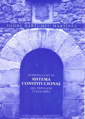 INTRODUCCIO AL SISTEMA CONSTITUCIONAL DEL PRINCIPAT D'ANDORR | 9789992057384 | BARTUMEU MARTINEZ,ISIDRE | Llibreria La Puça | Llibreria online d'Arsèguel - Comprar llibres en català online - Llibres Andorra i Pirineu