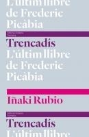 TRENCADIS. L'ULTIM LLIBRE DE FREDERIC PICABIA | 9789992053508 | RUBIO,IÑAKI | Llibreria La Puça | Llibreria online d'Arsèguel - Comprar llibres en català online - Llibres Andorra i Pirineu