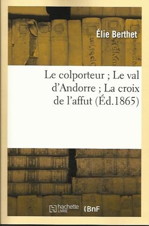 COLPORTEUR ; LE VAL D'ANDORRE ; LA CROIX DE L'AFFUT,  | 9782012165243 | BERTHET, ELIE | Llibreria La Puça | Llibreria online d'Arsèguel - Comprar llibres en català online - Llibres Andorra i Pirineu
