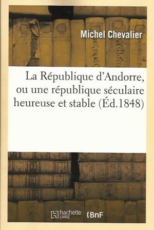 RÉPUBLIQUE D'ANDORRE, OU UNE RÉPUBLIQUE SÉCULAIRE HEUREUSE ET STABLE. FACSÍMIL DE 1848 | 9782012980662 | CHEVALIER, MICHEL | Llibreria La Puça | Llibreria online d'Arsèguel - Comprar llibres en català online - Llibres Andorra i Pirineu