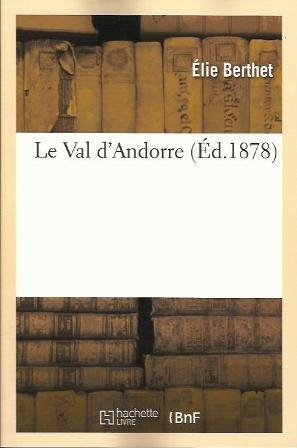 VAL D'ANDORRE- FACSÍMIL DE 1878 | 9782011853370 | BERTHET, ELIE | Llibreria La Puça | Llibreria online d'Arsèguel - Comprar llibres en català online - Llibres Andorra i Pirineu