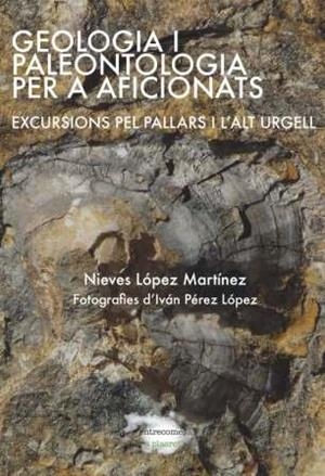 GEOLOGIA I PALEONTOLOGIA PER A AFICIONATS. EXCURSIONS PEL PALLARS I L'ALT URGELL  | 9788494104213 | LÓPEZ MARTÍNEZ, NIEVES | Llibreria La Puça | Llibreria online d'Arsèguel - Comprar llibres en català online - Llibres Andorra i Pirineu