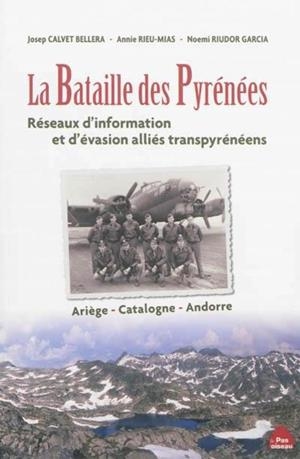 BATAILLE DES PYRÉNÉES, LA. RÉSEAUX D'INFORMATION ET D'ÉVASION ALLIÉS TRANSPYRÉNÉENS  | 9782917971376 | CALVET, JOSEP RIEU-MIAS, ANNIE RIUDOR GARCIA, NOEMI   | Llibreria La Puça | Llibreria online d'Arsèguel - Comprar llibres en català online - Llibres Andorra i Pirineu