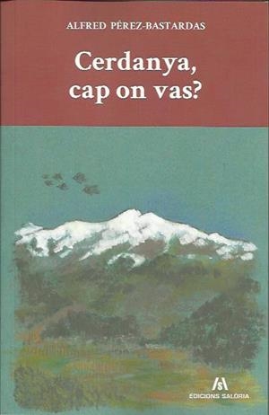 CERDANYA, CAP ON VAS? | 9788494188336 | PÉREZ-BASTARDAS, ALFRED | Llibreria La Puça | Llibreria online d'Arsèguel - Comprar llibres en català online - Llibres Andorra i Pirineu