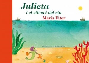 JULIETA I EL SILENCI DEL RIU | 9788416208104 | FITER, MARÍA | Llibreria La Puça | Llibreria online d'Arsèguel - Comprar llibres en català online - Llibres Andorra i Pirineu