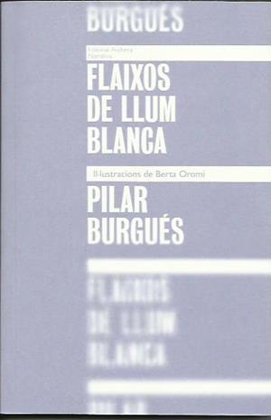 FLAIXOS DE LLUM BLANCA | 9789992053768 | BURGUÉS, PILAR | Llibreria La Puça | Llibreria online d'Arsèguel - Comprar llibres en català online - Llibres Andorra i Pirineu