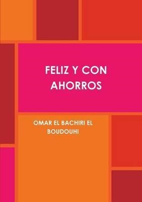 FELIZ Y CON AHORROS | 9789992030646 | EL BACHIRI, OMAR | Llibreria La Puça | Llibreria online d'Arsèguel - Comprar llibres en català online - Llibres Andorra i Pirineu