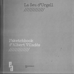 SEU D'URGELL, LA. L'SKETCHBOOK D'ALBERT VILADÉS | 9789992053836 | VILADÉS, ALBERT ALBANELL, PEP (TEXTOS) | Llibreria La Puça | Llibreria online d'Arsèguel - Comprar llibres en català online - Llibres Andorra i Pirineu