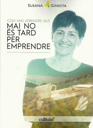 COM VAIG APRENDRE QUE MAI NO ÉS TARD PER EMPRENDRE | 9788494511219 | GINESTA, SUSANA | Llibreria La Puça | Llibreria online d'Arsèguel - Comprar llibres en català online - Llibres Andorra i Pirineu