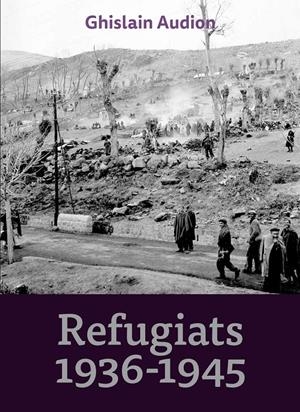 REFUGIATS 1936-1945 | 9788416445127 | AUDION, GHISLAIN | Llibreria La Puça | Llibreria online d'Arsèguel - Comprar llibres en català online - Llibres Andorra i Pirineu