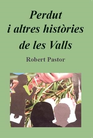 PERDUT I ALTRES HISTÒRIES DE LES VALLS | 9789992065075 | PASTOR, ROBERT | Llibreria La Puça | Llibreria online d'Arsèguel - Comprar llibres en català online - Llibres Andorra i Pirineu