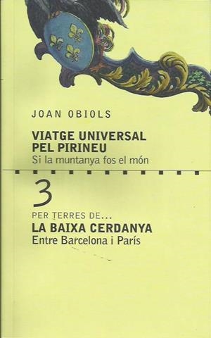 VIATGE UNIVERSAL PEL PIRINEU. LA BAIXA CERDANYA. ENTRE BARCELONA I PARÍS. | 9788494660108 | OBIOLS, JOAN | Llibreria La Puça | Llibreria online d'Arsèguel - Comprar llibres en català online - Llibres Andorra i Pirineu