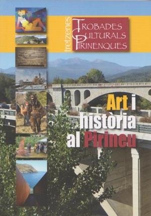 ART I HISTÒRIA AL PIRINEU. TRETZENES TROBADES CULTURALS PIRINENQUES | 9789992061367 | Llibreria La Puça | Llibreria online d'Arsèguel - Comprar llibres en català online - Llibres Andorra i Pirineu