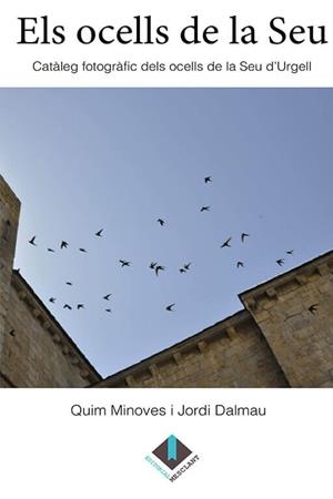 OCELLS DE LA SEU, ELS. CATÀLEG FOTOGRÀFIC DELS OCELLS DE LA SEU D'URGELL | 9789992072097 | MINOVES, QUIM / DALMAU, JORDI | Llibreria La Puça | Llibreria online d'Arsèguel - Comprar llibres en català online - Llibres Andorra i Pirineu