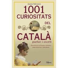 1001 CURIOSITATS DEL CATALÀ PARLAT I ESCRIT: DESCOBREIX LA LLENGUA CATALANA AMB HISTÒRIES I | 9788494836473 | SALVANYÀ, JAUME | Llibreria La Puça | Llibreria online d'Arsèguel - Comprar llibres en català online - Llibres Andorra i Pirineu