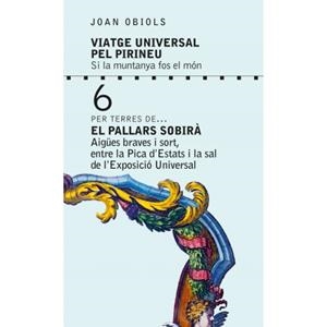 VIATGE UNIVERSAL PEL PIRINEU. EL PALLARS SOBIRÀ. AIGUES BRAVES I SORT, ENTRE LA PICA D'ESTATS I LA SAL | 9788494922947 | OBIOLS, JOAN | Llibreria La Puça | Llibreria online d'Arsèguel - Comprar llibres en català online - Llibres Andorra i Pirineu