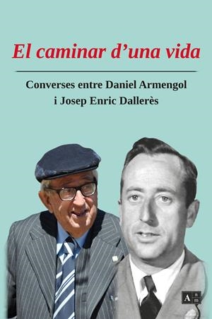 CAMINAR D'UNA VIDA, EL. CONVERSES ENTRE DANIEL ARMENGOL I JOSEP ENRIC DALLERÈS | 9789992065198 | DALLERÈS, JOSEP ENRIC | Llibreria La Puça | Llibreria online d'Arsèguel - Comprar llibres en català online - Llibres Andorra i Pirineu
