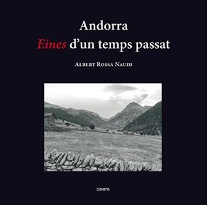 ANDORRA. EINES D'UN TEMPS PASSAT | 9789992065266 | ROSSA NAUDI, ALBERT | Llibreria La Puça | Llibreria online d'Arsèguel - Comprar llibres en català online - Llibres Andorra i Pirineu