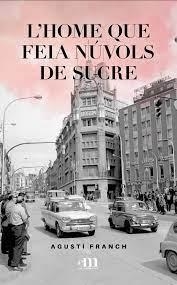 HOME QUE FEIA NÚVOLS DE SUCRE, L' | 9789992072196 | FRANCH, AGUSTÍ | Llibreria La Puça | Llibreria online d'Arsèguel - Comprar llibres en català online - Llibres Andorra i Pirineu