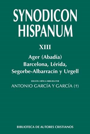 SYNODICON HISPANUM. XIII: AGER (ABADÍA), BARCELONA, LÉRIDA, SEGORBE-ALBARRACÍN Y | 9788422019923 | CANTELAR RODRÍGUEZ, FRANCISCO | Llibreria La Puça | Llibreria online d'Arsèguel - Comprar llibres en català online - Llibres Andorra i Pirineu