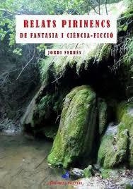 RELATS PIRINENCS DE FANTASIA I CIÈNCIA-FICCIÓ | 9788409183425 | FERRES LAHOZ, JORDI | Llibreria La Puça | Llibreria online d'Arsèguel - Comprar llibres en català online - Llibres Andorra i Pirineu
