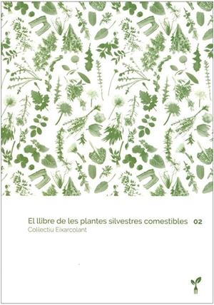 EL LLIBRE DE LES PLANTES SILVESTRES COMESTIBLES 02 | 9788418530029 | COL·LECTIU EIXARCOLANT | Llibreria La Puça | Llibreria online d'Arsèguel - Comprar llibres en català online - Llibres Andorra i Pirineu