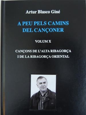 A PEU PELS CAMINS DEL CANÇONER. VOLUM X.CANÇONS DE  ALTA RIBAGORÇA I DE LA  RIBAGORÇA ORIENTAL | 9788409096480 | BLASCO, ARTUR | Llibreria La Puça | Llibreria online d'Arsèguel - Comprar llibres en català online - Llibres Andorra i Pirineu