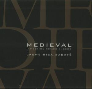 MEDIEVAL. IMATGES DEL ROMÀNIC ANDORRÀ | 9789992014905 | RIBA SABATÉ, JAUME | Llibreria La Puça | Llibreria online d'Arsèguel - Comprar llibres en català online - Llibres Andorra i Pirineu