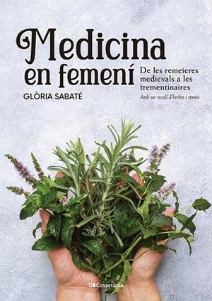 MEDICINA EN FEMENÍ. DE LES REMEIERES MEDIEVALS A LES TREMENTINAIRES | 9788413562599 | SABATÉ, GLÒRIA | Llibreria La Puça | Llibreria online d'Arsèguel - Comprar llibres en català online - Llibres Andorra i Pirineu
