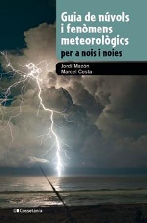 GUIA DE NÚVOLS I FENÒMENS METEOROLÒGICS PER A NOIS I NOIES | 9788413562285 | MAZÓN, JORDI - COSTA, MARCEL | Llibreria La Puça | Llibreria online d'Arsèguel - Comprar llibres en català online - Llibres Andorra i Pirineu