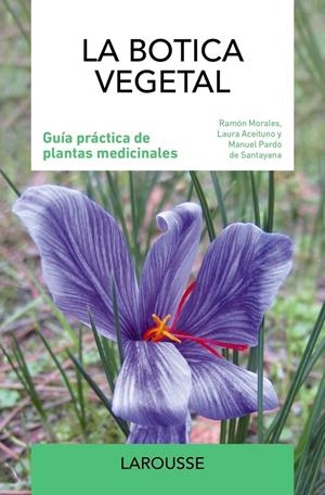 LA BOTICA VEGETAL. GUIA PRÁCTICA DE PLANTAS MEDICINALES | 9788419436979 | MORALES, RAMON - ACEITUNO, LAURA - PARDO, MANUEL | Llibreria La Puça | Llibreria online d'Arsèguel - Comprar llibres en català online - Llibres Andorra i Pirineu