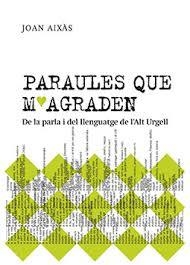 PARAULES QUE M'AGRADEN. DE LA PARLA I DEL LLENGUATGE  DE L'ALT URGELL | 9788409577057 | AIXÀS I OBIOLS, JOAN | Llibreria La Puça | Llibreria online d'Arsèguel - Comprar llibres en català online - Llibres Andorra i Pirineu