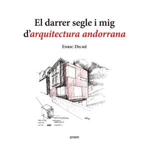 EL DARRER SEGLE I MIG D'ARQUITECTURA ANDORRANA | 9788418865558 | DILMÉ, ENRIC | Llibreria La Puça | Llibreria online d'Arsèguel - Comprar llibres en català online - Llibres Andorra i Pirineu