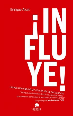 INFLUYE! CLAVES PARA DOMINAR EL ARTE DE LA PERSUASION | 9788492414772 | ALCAT,ENRIQUE | Llibreria La Puça | Llibreria online d'Arsèguel - Comprar llibres en català online - Llibres Andorra i Pirineu