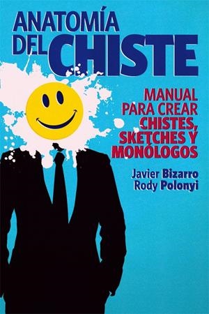 ANATOMIA DEL CHISTE.MANUAL PARA CREAR CHISTES,SKETCHES Y MONOLOGOS | 9788415405245 | BIZARRO,JAVIER POLONYI,RODY | Llibreria La Puça | Llibreria online d'Arsèguel - Comprar llibres en català online - Llibres Andorra i Pirineu