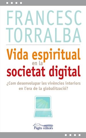 VIDA ESPIRITUAL EN LA SOCIETAT DIGITAL | 9788499751993 | TORRALBA,FRANCESC | Llibreria La Puça | Llibreria online d'Arsèguel - Comprar llibres en català online - Llibres Andorra i Pirineu