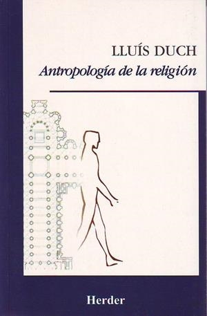 ANTROPOLOGIA DE LA RELIGION | 9788425421877 | DUCH,LLUIS | Llibreria La Puça | Llibreria online d'Arsèguel - Comprar llibres en català online - Llibres Andorra i Pirineu