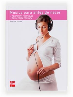 MUSICA PARA ANTES DE NACER.EDUCACION EMOCIONAL EN LA ETAPA PRENATAL | 9788467552409 | IBARROLA,BEGOÑA | Llibreria La Puça | Llibreria online d'Arsèguel - Comprar llibres en català online - Llibres Andorra i Pirineu